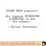 Die eigenen Schwächen liebevoll in den Arm nehmen...